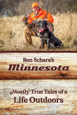 Ron Schara's Minnesota: Ronda Schrina: Převážně pravdivé příběhy ze života v přírodě - Ron Schara's Minnesota: Mostly True Tales of a Life Outdoors