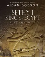 Sethy I, král egyptský: Jeho život a posmrtný život - Sethy I, King of Egypt: His Life and Afterlife