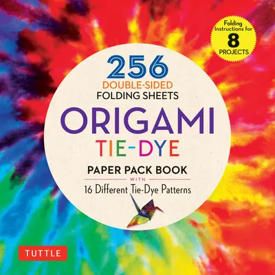 Origami Tie-Dye Patterns Paper Pack Book: 256 oboustranných skládacích listů (obsahuje návody na 8 projektů) - Origami Tie-Dye Patterns Paper Pack Book: 256 Double-Sided Folding Sheets (Includes Instructions for 8 Projects)