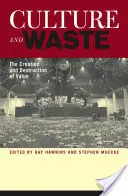 Kultura a odpad: Kultura: vytváření a ničení hodnot - Culture and Waste: The Creation and Destruction of Value