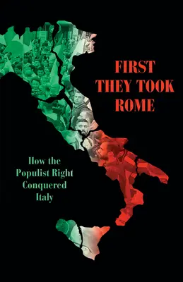 Nejdříve dobyli Řím: Jak populistická pravice dobývala Itálii. - First They Took Rome: How the Populist Right Conquered Italy