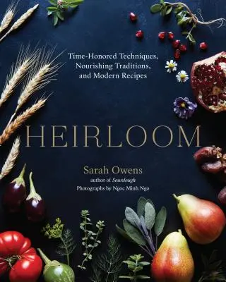 Dědictví: Vychytané techniky, vyživující tradice a moderní recepty. - Heirloom: Time-Honored Techniques, Nourishing Traditions, and Modern Recipes