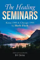 Léčebné semináře: Kauai 1989 a Chicago 1990 Herb Fitch - The Healing Seminars: Kauai 1989 & Chicago 1990 by Herb Fitch