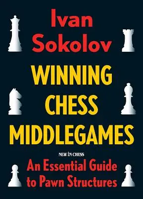 Vítězné šachové mezihry: Základní průvodce pěšcovými strukturami - Winning Chess Middlegames: An Essential Guide to Pawn Structures