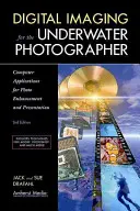 Digitální zobrazování pro podvodní fotografy: Počítačové aplikace pro vylepšování a prezentaci fotografií - Digital Imaging for the Underwater Photographer: Computer Applications for Photo Enhancement and Presentation