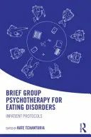 Krátká skupinová psychoterapie poruch příjmu potravy: Ústavní protokoly - Brief Group Psychotherapy for Eating Disorders: Inpatient protocols