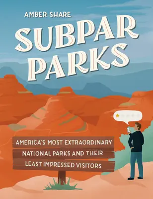 Podřadné parky: Nejvýjimečnější americké národní parky a jejich nejméně ohromení návštěvníci - Subpar Parks: America's Most Extraordinary National Parks and Their Least Impressed Visitors
