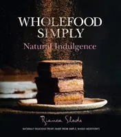 Wholefood Simply: Přírodní požitek - Wholefood Simply: Natural Indulgence