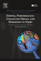 Doping, léky zvyšující výkonnost a hormony ve sportu: Dopingové látky a jejich účinky: mechanismy působení a metody odhalování - Doping, Performance-Enhancing Drugs, and Hormones in Sport: Mechanisms of Action and Methods of Detection
