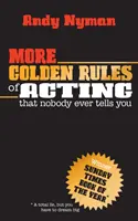 Další zlatá pravidla jednání: Která vám nikdo nikdy neřekne - More Golden Rules of Acting: That Nobody Ever Tells You