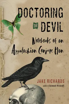 Léčení ďábla: Čarodějnictví z Appalačského zálesí: jak si přičarovat lásku, peníze, spravedlnost a úspěch - Doctoring the Devil: Appalachian Backwoods Witchcraft for Conjuring Love, Money, Justice, and Success