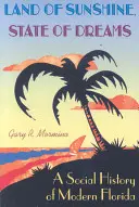 Země slunce, stát snů: Sociální dějiny moderní Floridy - Land of Sunshine, State of Dreams: A Social History of Modern Florida