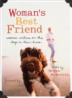 Nejlepší přítel ženy: Ženy spisovatelky o psech ve svém životě - Woman's Best Friend: Women Writers on the Dogs in Their Lives