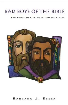 Zlí chlapci Bible: Zkoumání mužů pochybných ctností - Bad Boys of the Bible:: Exploring Men of Questionable Virtue