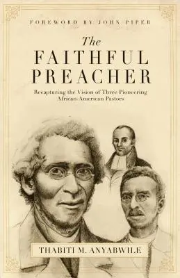 Věrný kazatel: Věrný věřící (Faith Fair): Znovuzískání vize tří průkopnických afroamerických pastorů - Faithful Preacher: Recapturing the Vision of Three Pioneering African-American Pastors