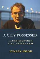 Posedlé město: Christchurch Civic Creche Case - A City Possessed: The Christchurch Civic Creche Case