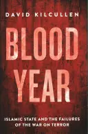Krvavý rok - Islámský stát a selhání války proti terorismu - Blood Year - Islamic State and the Failures of the War on Terror