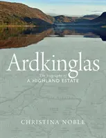 Ardkinglas: Životopis panství na Vysočině - Ardkinglas: The Biography of a Highland Estate