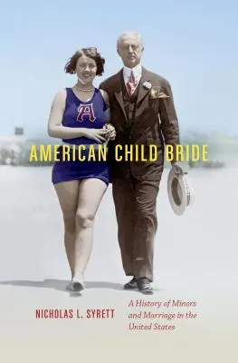Americká dětská nevěsta: Dějiny nezletilých a manželství ve Spojených státech amerických - American Child Bride: A History of Minors and Marriage in the United States