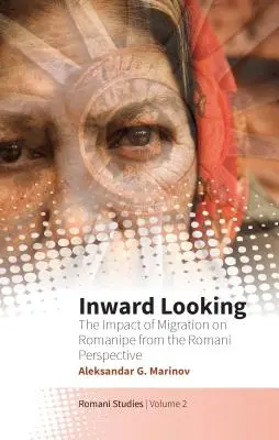 Pohled dovnitř: Vliv migrace na Romy z pohledu Romů - Inward Looking: The Impact of Migration on Romanipe from the Romani Perspective