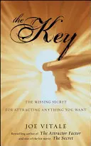 Klíč: Klíč: Chybějící tajemství, jak si přitáhnout vše, co chcete - The Key: The Missing Secret for Attracting Anything You Want