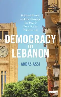 Demokracie v Libanonu: Politické strany a boj o moc po odchodu Sýrie z Libanonu - Democracy in Lebanon: Political Parties and the Struggle for Power Since Syrian Withdrawal