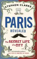 Odhalená Paříž - Tajný život města - Paris Revealed - The Secret Life of a City