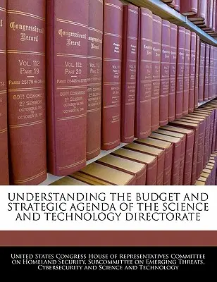 Porozumění rozpočtu a strategické agendě Ředitelství pro vědu a techniku - Understanding the Budget and Strategic Agenda of the Science and Technology Directorate