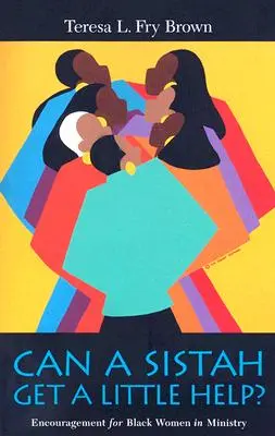 Can a Sistah Get a Little Help?: Povzbuzení pro černošské ženy ve službě - Can a Sistah Get a Little Help?: Encouragement for Black Women in Ministry