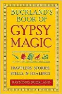 Bucklandova kniha cikánské magie: Cestovatelské příběhy, kouzla a léčení - Buckland's Book of Gypsy Magic: Travelers' Stories, Spells, & Healings