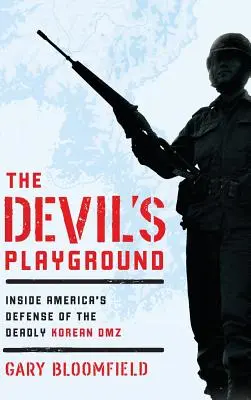 Ďáblovo hřiště: Vražedná zóna v Koreji: Vnitřek americké obrany smrtící korejské demilitarizované zóny - The Devil's Playground: Inside America's Defense of the Deadly Korean DMZ