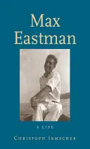 Max Eastman: Život - Max Eastman: A Life