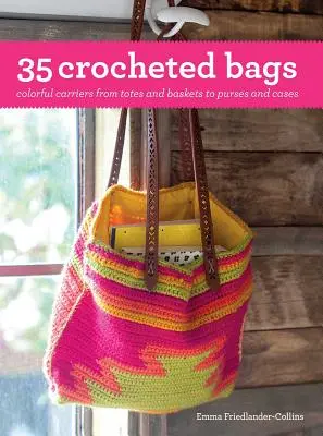 35 háčkovaných tašek: Barevné nosiče od tašek a košíků po kabelky a pouzdra - 35 Crocheted Bags: Colorful Carriers from Totes and Baskets to Purses and Cases