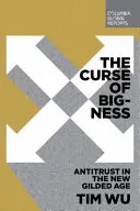 Prokletí velikosti: Antimonopolní zákony v novém pozlaceném věku - The Curse of Bigness: Antitrust in the New Gilded Age