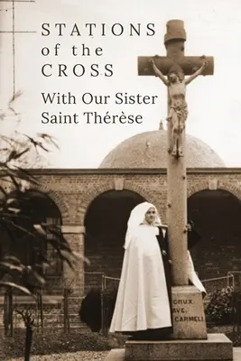 Křížová cesta s naší sestrou svatou Thrse - Stations of the Cross with Our Sister St. Thrse