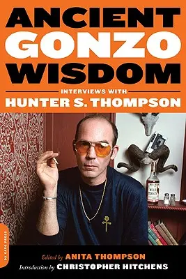 Prastará gonzo moudrost: Thompsona: rozhovory s Hunterem S. Thompsonem - Ancient Gonzo Wisdom: Interviews with Hunter S. Thompson