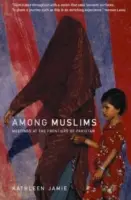 Mezi muslimy - setkání na hranicích Pákistánu - Among Muslims - Meetings at the frontiers of Pakistan