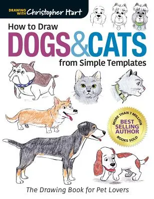 Jak kreslit psy a kočky podle jednoduchých šablon: Kniha kreslení pro milovníky domácích zvířat - How to Draw Dogs & Cats from Simple Templates: The Drawing Book for Pet Lovers
