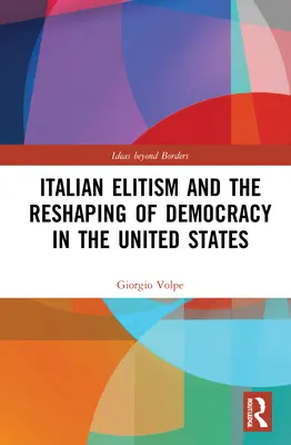 Italský elitismus a přetváření demokracie ve Spojených státech amerických - Italian Elitism and the Reshaping of Democracy in the United States