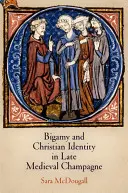 Bigamie a křesťanská identita v pozdně středověkém Champagne - Bigamy and Christian Identity in Late Medieval Champagne
