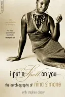 Očaroval jsem tě: Autobiografie Niny Simone - I Put a Spell on You: The Autobiography of Nina Simone