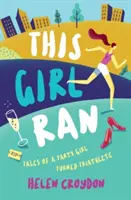 Tahle holka běžela - Příběhy dívky z večírku, která se stala triatlonistkou - This Girl Ran - Tales of a Party Girl Turned Triathlete