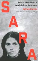 Sara: Vězeňské memoáry kurdské revolucionářky - Sara: Prison Memoir of a Kurdish Revolutionary