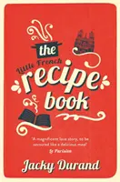 Malá francouzská kniha receptů - srdceryvný a emotivní příběh o snaze syna odhalit poslední tajemství svého otce - Little French Recipe Book - the heartwarming and emotional story of a son's quest to discover his father's final secrets