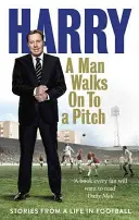 Muž přichází na hřiště: Příběhy z fotbalového života - A Man Walks on to a Pitch: Stories from a Life in Football