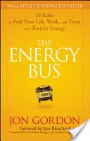 Autobus energie: 10 pravidel, jak pohánět svůj život, práci a tým pozitivní energií - The Energy Bus: 10 Rules to Fuel Your Life, Work, and Team with Positive Energy