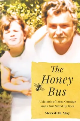 Medový autobus: Vzpomínky na ztrátu, odvahu a dívku zachráněnou včelami - The Honey Bus: A Memoir of Loss, Courage and a Girl Saved by Bees