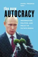 Nová autokracie: Informace, politika a politika v Putinově Rusku - The New Autocracy: Information, Politics, and Policy in Putin's Russia