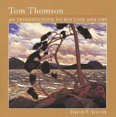 Tom Thomson: Úvod do jeho života a umění - Tom Thomson: An Introduction to His Life and Art