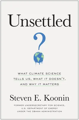 Unsettled: Co nám věda o klimatu říká, co neříká a proč na tom záleží - Unsettled: What Climate Science Tells Us, What It Doesn't, and Why It Matters